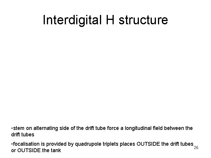 Interdigital H structure • stem on alternating side of the drift tube force a