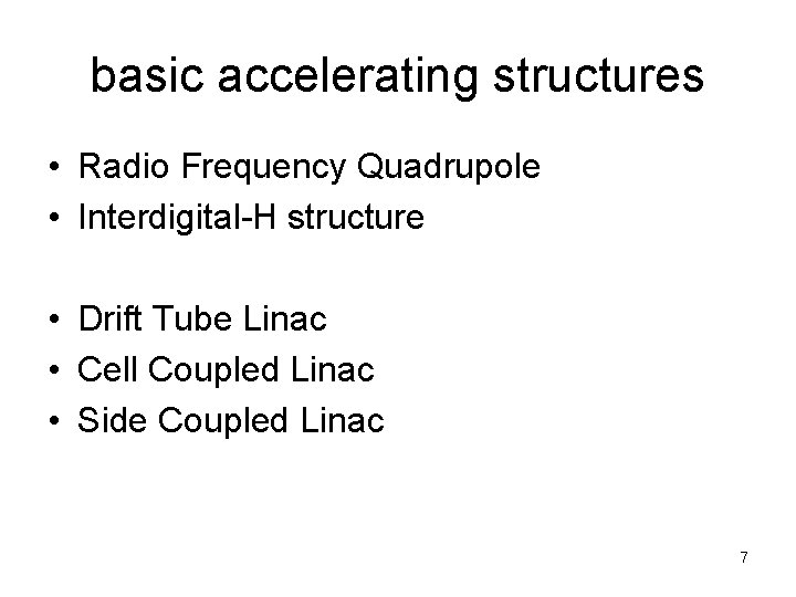 basic accelerating structures • Radio Frequency Quadrupole • Interdigital-H structure • Drift Tube Linac