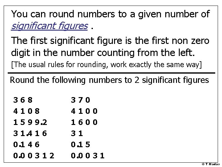 You can round numbers to a given number of significant figures. The first significant