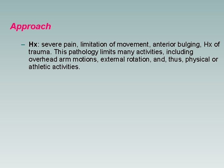 Approach – Hx: severe pain, limitation of movement, anterior bulging, Hx of trauma. This