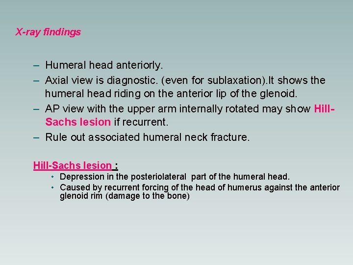 X-ray findings – Humeral head anteriorly. – Axial view is diagnostic. (even for sublaxation).