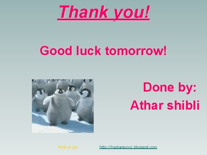 Thank you! Good luck tomorrow! Done by: Athar shibli Medical ppt http: //hastaneciyiz. blogspot.