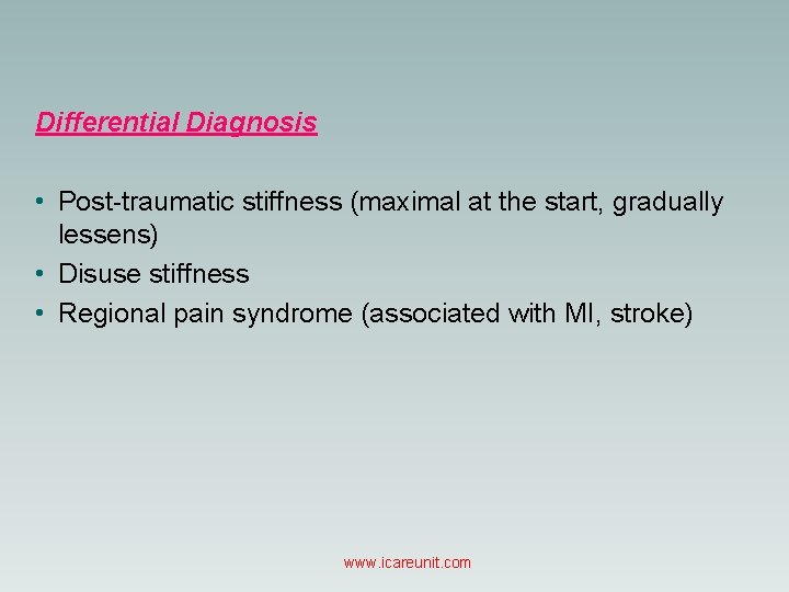 Differential Diagnosis • Post-traumatic stiffness (maximal at the start, gradually lessens) • Disuse stiffness