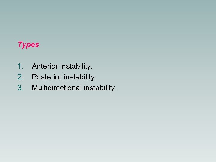 Types 1. 2. 3. Anterior instability. Posterior instability. Multidirectional instability. 