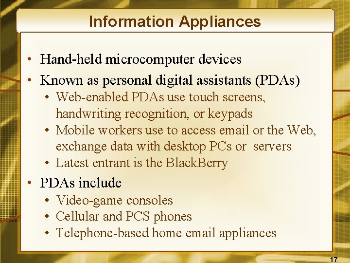 Information Appliances • Hand-held microcomputer devices • Known as personal digital assistants (PDAs) •