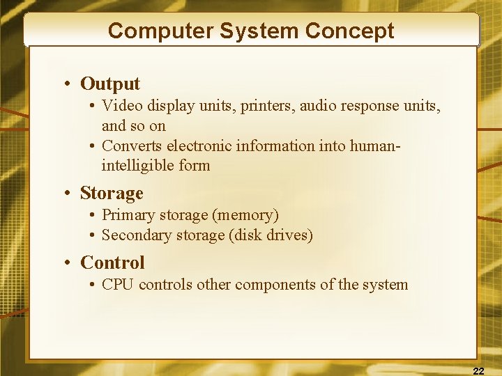 Computer System Concept • Output • Video display units, printers, audio response units, and