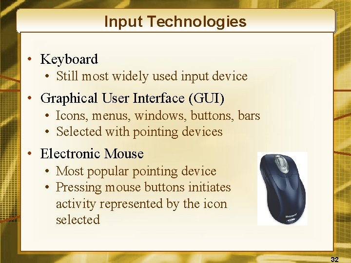 Input Technologies • Keyboard • Still most widely used input device • Graphical User