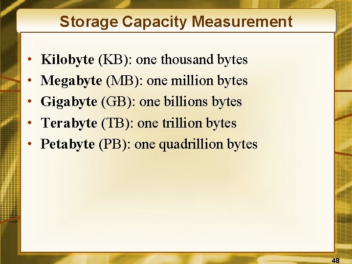 Storage Capacity Measurement • • • Kilobyte (KB): one thousand bytes Megabyte (MB): one