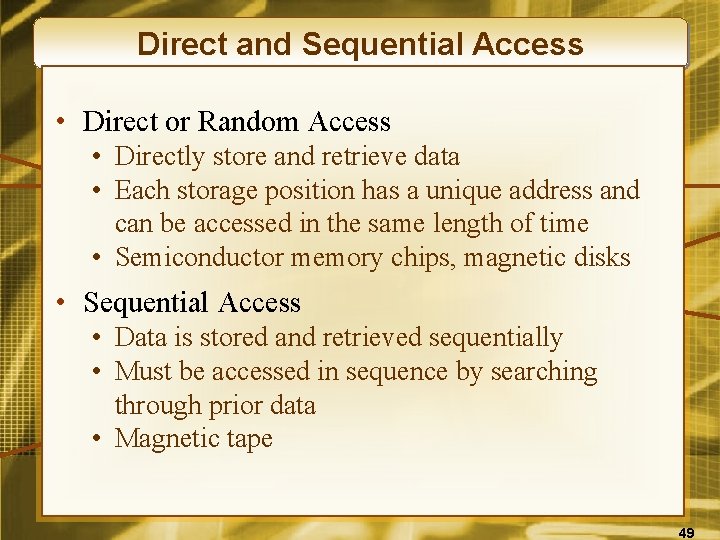 Direct and Sequential Access • Direct or Random Access • Directly store and retrieve