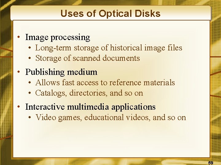 Uses of Optical Disks • Image processing • Long-term storage of historical image files