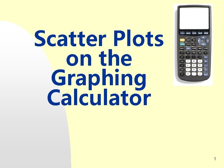 Scatter Plots on the Graphing Calculator 1 