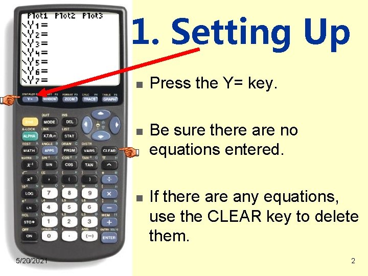 1. Setting Up n n n 5/20/2021 Press the Y= key. Be sure there