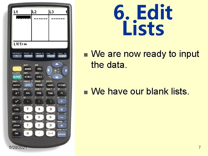 6. Edit Lists n n 5/20/2021 We are now ready to input the data.