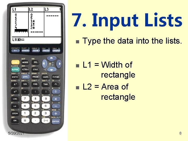 7. Input Lists n n n 5/20/2021 Type the data into the lists. L