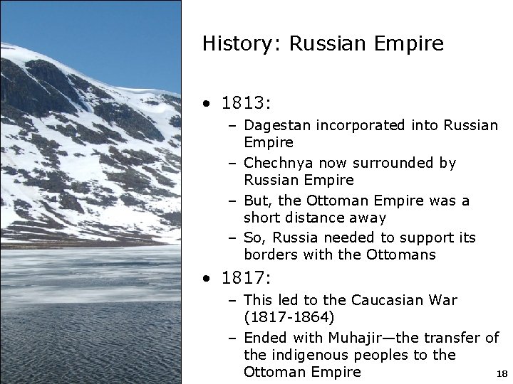 History: Russian Empire • 1813: – Dagestan incorporated into Russian Empire – Chechnya now