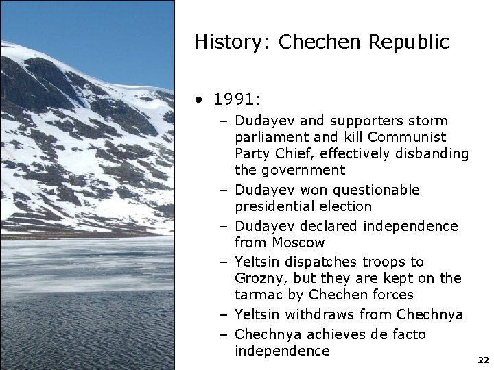 History: Chechen Republic • 1991: – Dudayev and supporters storm parliament and kill Communist