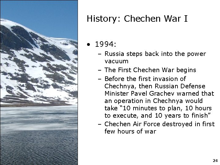 History: Chechen War I • 1994: – Russia steps back into the power vacuum