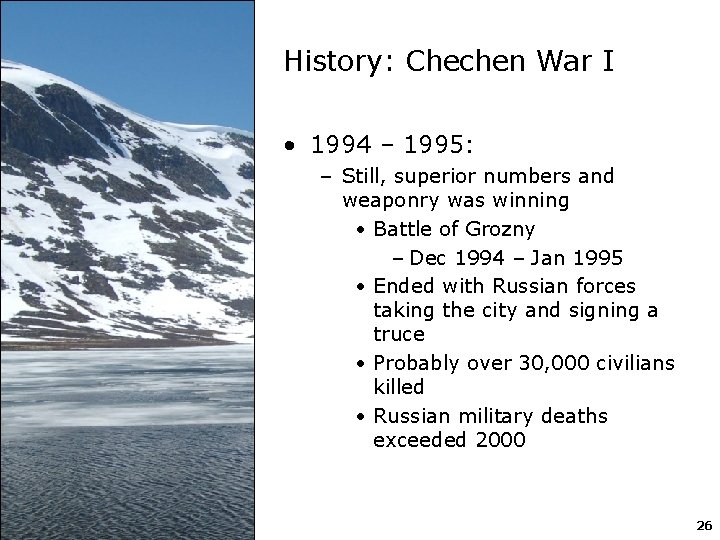 History: Chechen War I • 1994 – 1995: – Still, superior numbers and weaponry