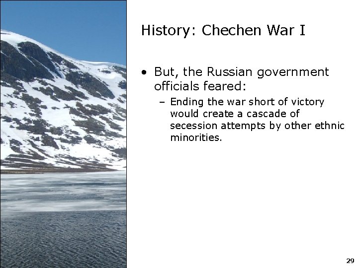 History: Chechen War I • But, the Russian government officials feared: – Ending the