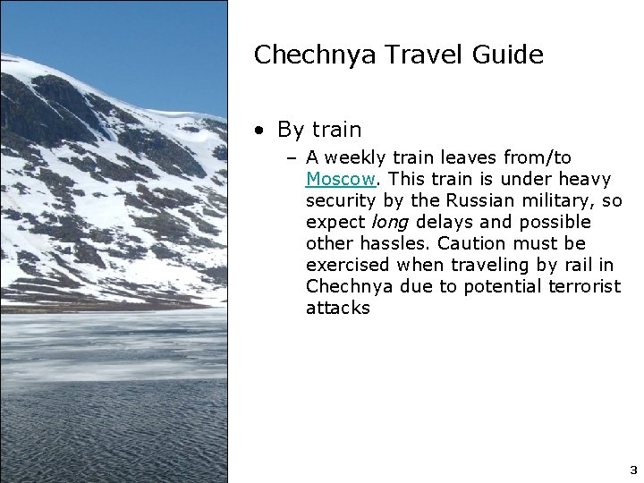 Chechnya Travel Guide • By train – A weekly train leaves from/to Moscow. This