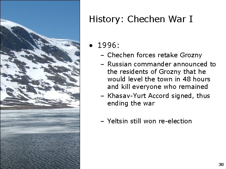 History: Chechen War I • 1996: – Chechen forces retake Grozny – Russian commander