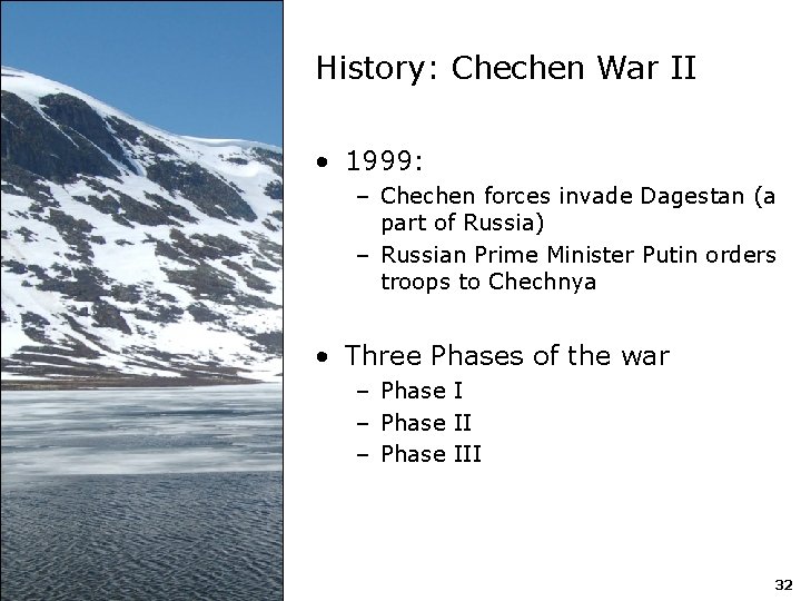 History: Chechen War II • 1999: – Chechen forces invade Dagestan (a part of