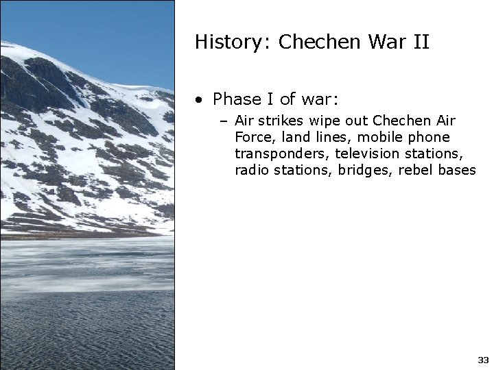 History: Chechen War II • Phase I of war: – Air strikes wipe out