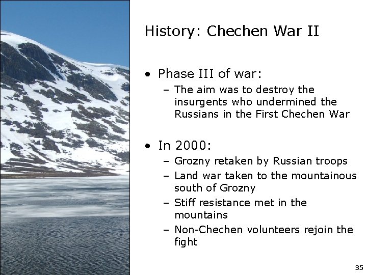History: Chechen War II • Phase III of war: – The aim was to