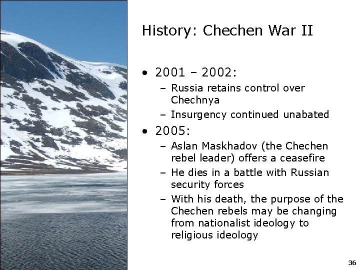 History: Chechen War II • 2001 – 2002: – Russia retains control over Chechnya