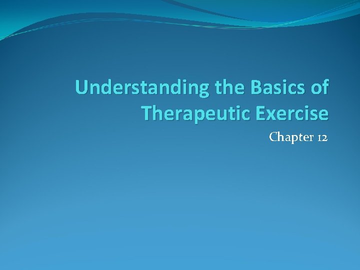 Understanding the Basics of Therapeutic Exercise Chapter 12 