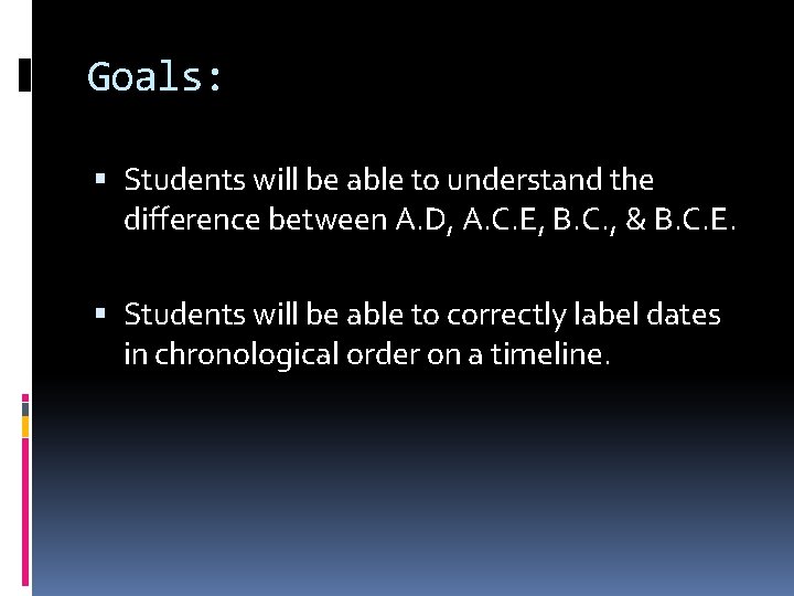 Goals: Students will be able to understand the difference between A. D, A. C.