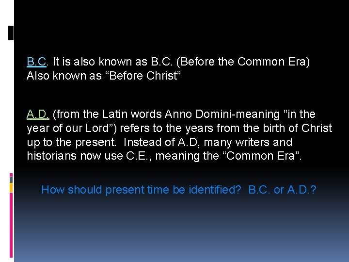 B. C. It is also known as B. C. (Before the Common Era) Also