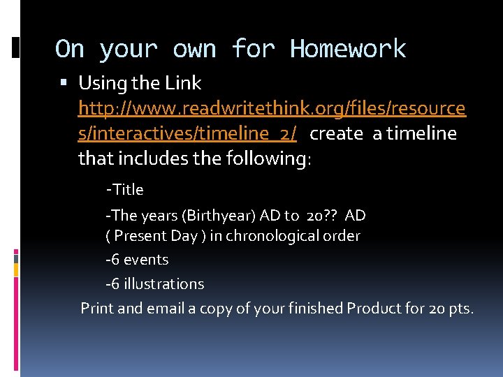 On your own for Homework Using the Link http: //www. readwritethink. org/files/resource s/interactives/timeline_2/ create