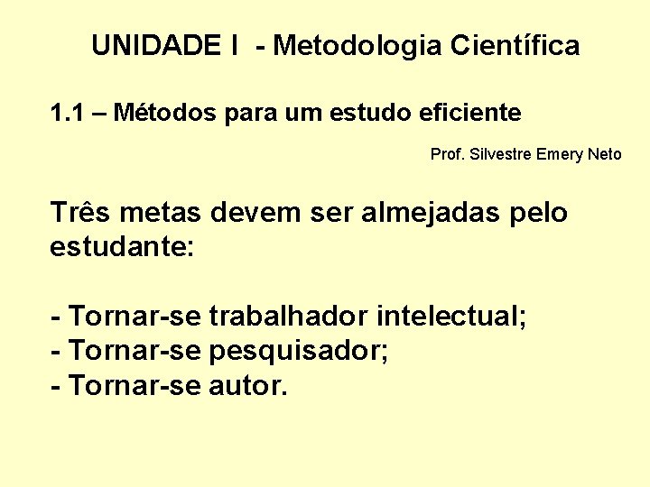 UNIDADE I - Metodologia Científica 1. 1 – Métodos para um estudo eficiente Prof.