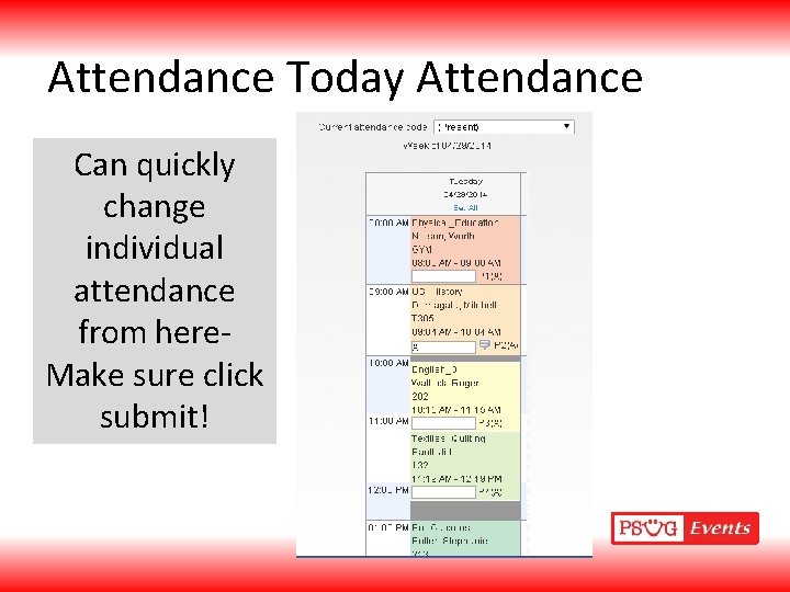 Attendance Today Attendance Can quickly change individual attendance from here. Make sure click submit!