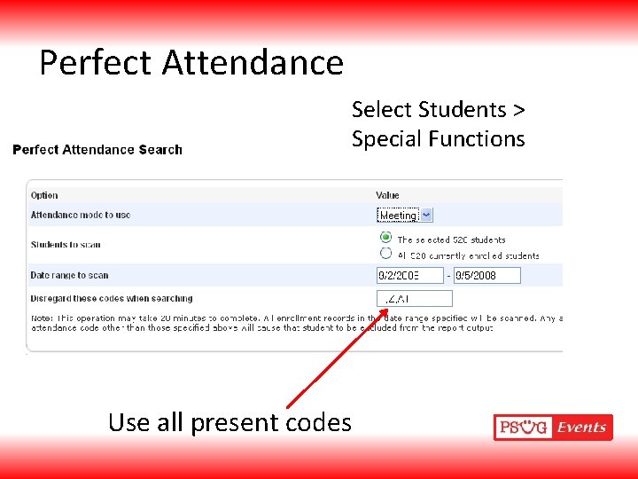 Perfect Attendance Select Students > Special Functions Use all present codes 