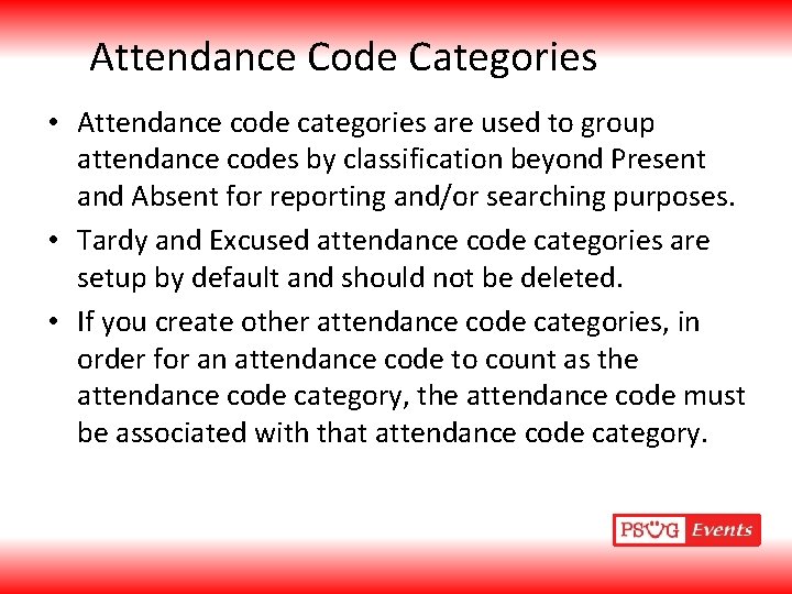 Attendance Code Categories • Attendance code categories are used to group attendance codes by