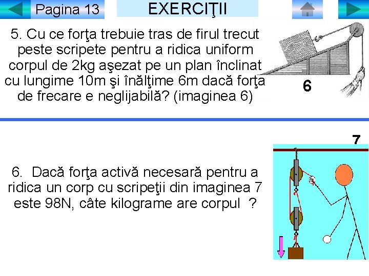 Pagina 13 EXERCIŢII 5. Cu ce forţa trebuie tras de firul trecut peste scripete