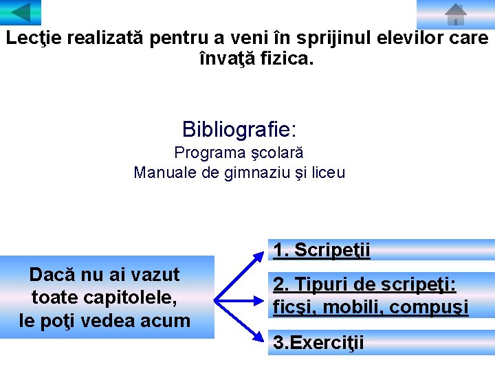 Lecţie realizată pentru a veni în sprijinul elevilor care învaţă fizica. Bibliografie: Programa şcolară