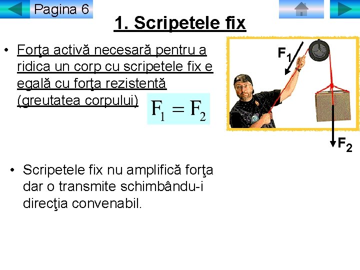 Pagina 6 1. Scripetele fix • Forţa activă necesară pentru a ridica un corp