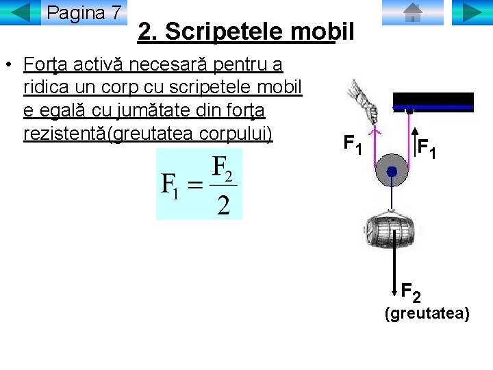 Pagina 7 2. Scripetele mobil • Forţa activă necesară pentru a ridica un corp