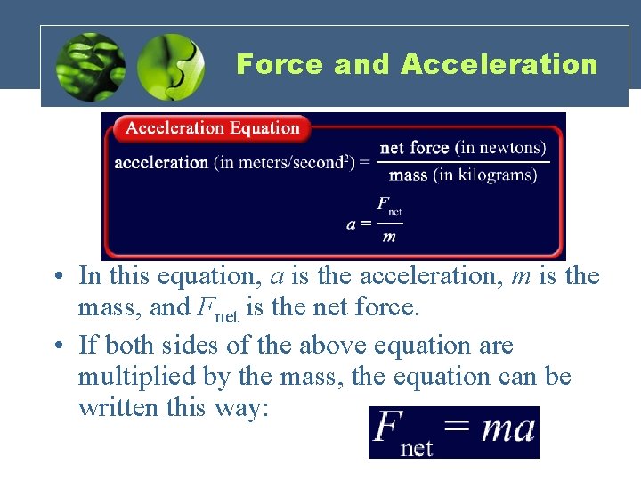 Force and Acceleration • In this equation, a is the acceleration, m is the