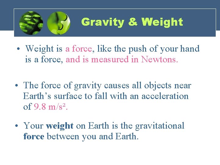 Gravity & Weight • Weight is a force, like the push of your hand