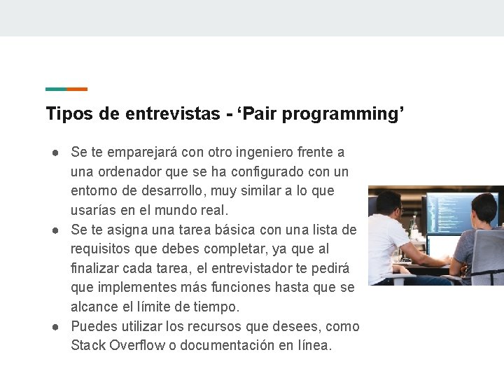 Tipos de entrevistas - ‘Pair programming’ ● Se te emparejará con otro ingeniero frente