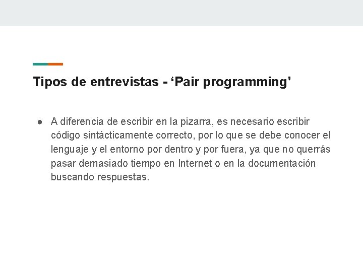 Tipos de entrevistas - ‘Pair programming’ ● A diferencia de escribir en la pizarra,