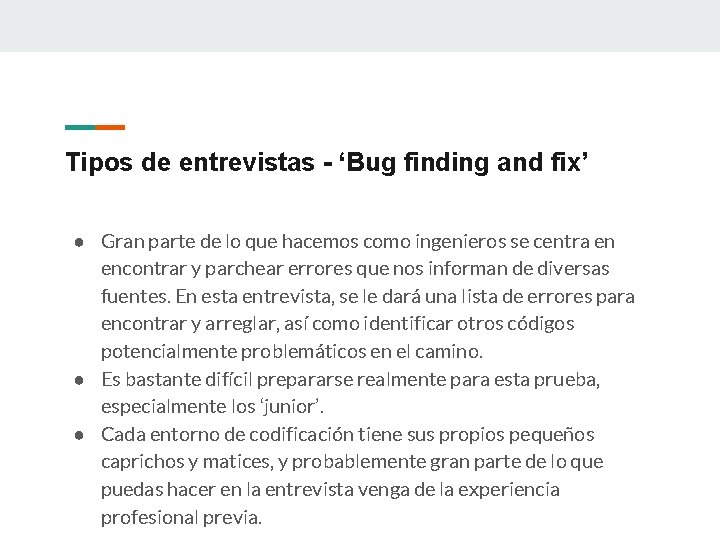 Tipos de entrevistas - ‘Bug finding and fix’ ● Gran parte de lo que