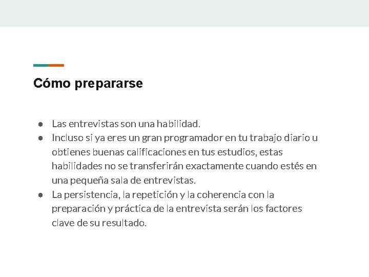 Cómo prepararse ● Las entrevistas son una habilidad. ● Incluso si ya eres un