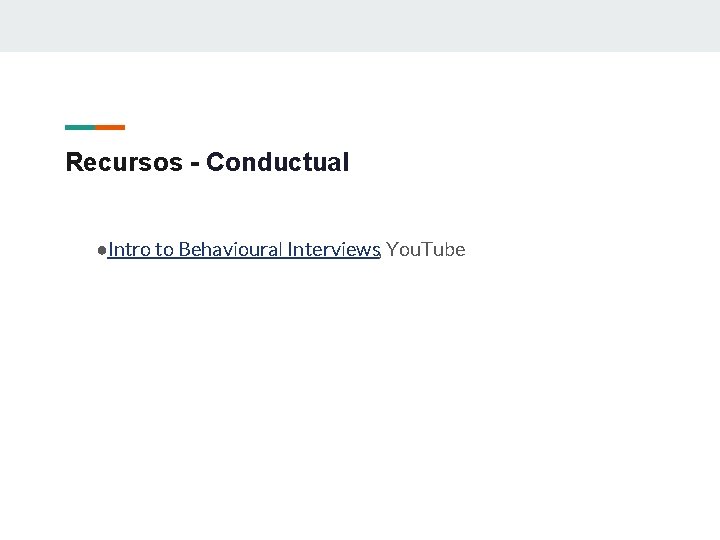 Recursos - Conductual ●Intro to Behavioural Interviews, You. Tube 