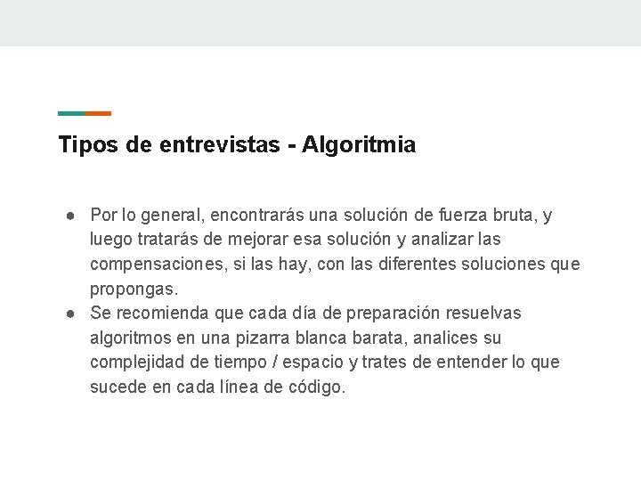 Tipos de entrevistas - Algoritmia ● Por lo general, encontrarás una solución de fuerza