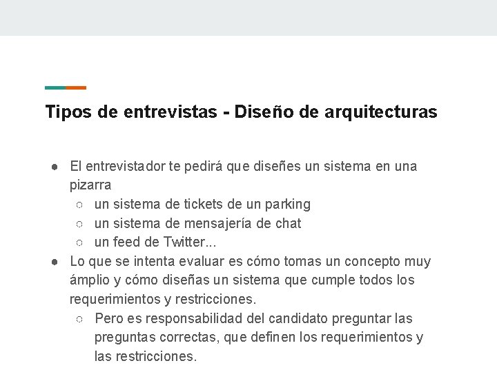 Tipos de entrevistas - Diseño de arquitecturas ● El entrevistador te pedirá que diseñes